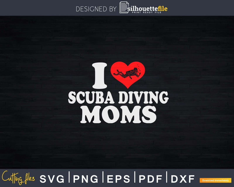 I Love Scuba Diving Moms Svg Png Cricut Files