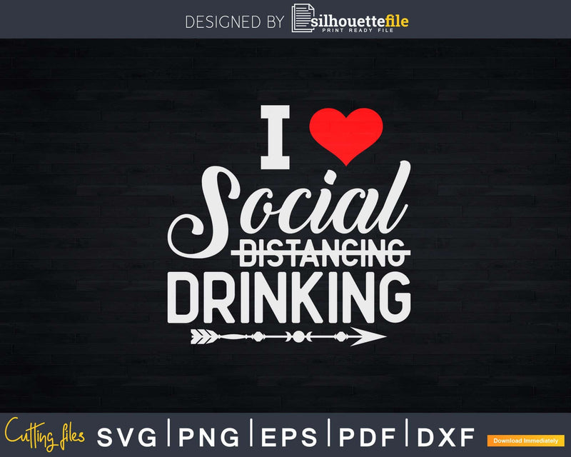 I Love Social Drinking Alcohol Distancing Bartender Png Dxf