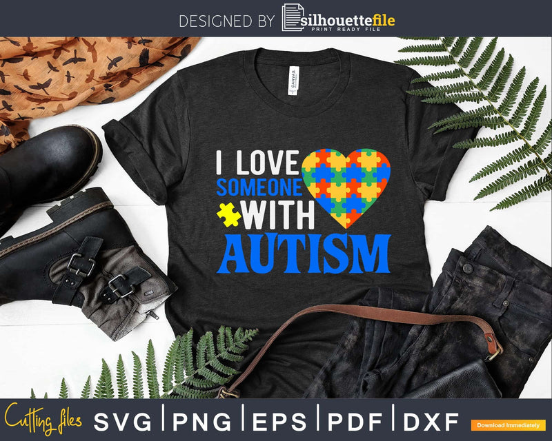 I love someone with autism shirt Svg Dxf Png Files Crafters