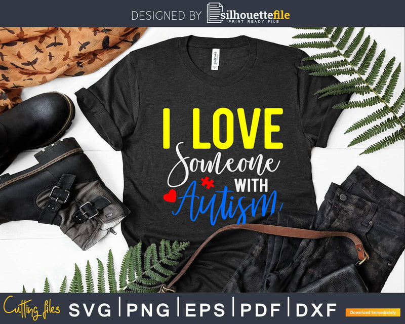 I Love Someone with Autism Svg Dxf Png Cut Files