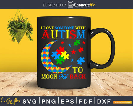 I Love Someone With Autism To The Moon And Back Svg Dxf Png