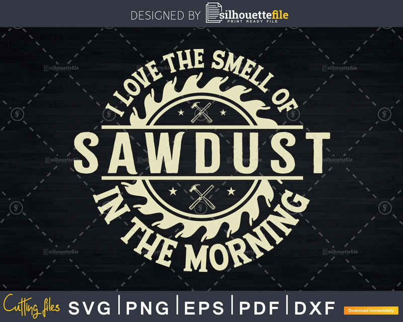 I love The smell of sawdust in the morning tools Svg