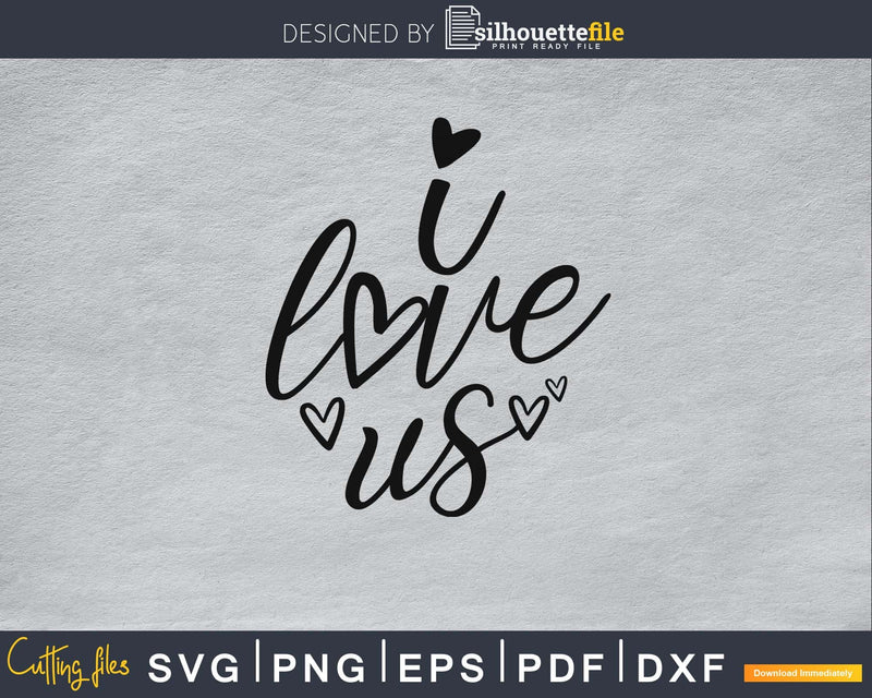 I Love Us heart Anniversary wedding SVG PNG digital cut