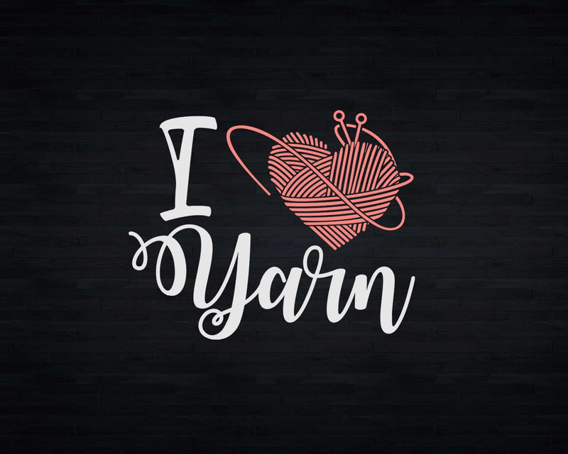 I Love Yarn Knitting Funny Heart Knitters Svg Png Crafts