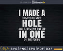 I Made A Hole In One Golf Svg Dxf Cricut Cut Files
