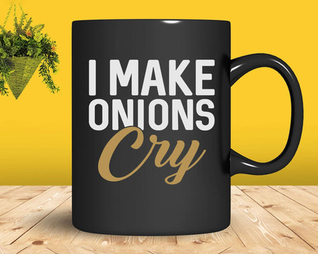 I Make Onions Cry Funny Cooking Svg Png Cricut Files