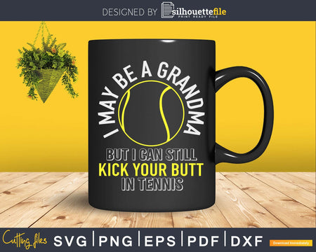 I May Be a Grandma But Can Still Kick Your Butt in Tennis