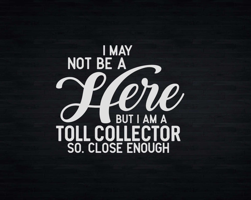 I May Not Be A Hero But I’m Toll Collector Svg Png