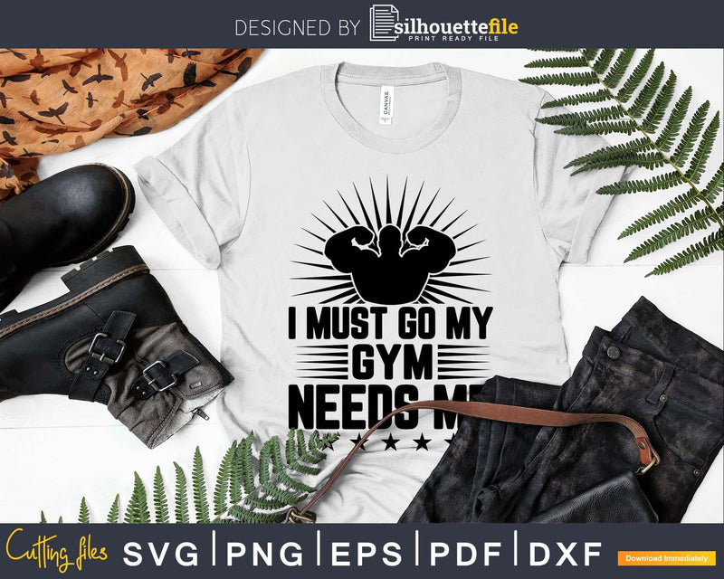 I must go My Gym Needs Me workout svg printable cut file