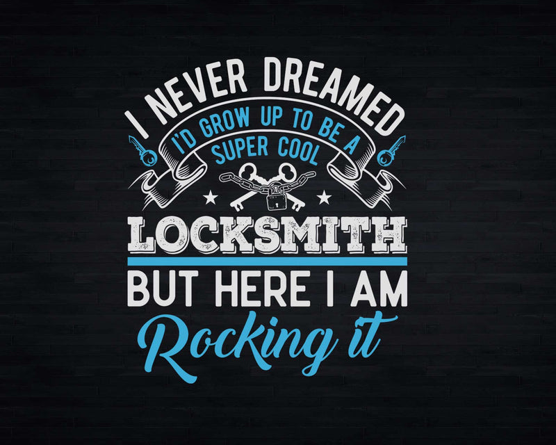 I Never Dreamed Funny Appreciation Locksmith Svg Png