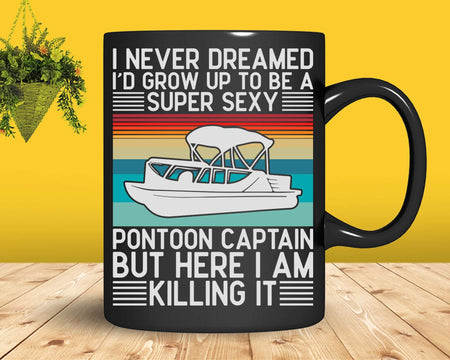 I Never Dreamed I’d Grow Up to Be A Super Sexy Pontoons