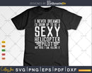 I Never Dreamed Sexy Helicopter Pilot Funny