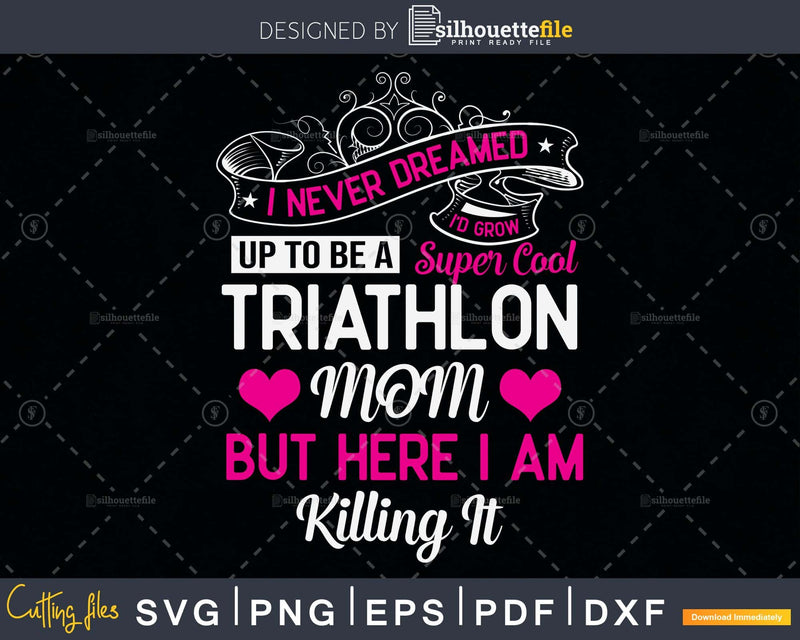 I Never Dreamed Would Grow Up To Be A Super Cool Triathlon