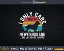 I Only Care About My Newfoundland Dog Lover Svg Files