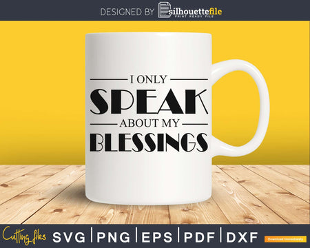I only speak about my blessings svg cut files for silhouette