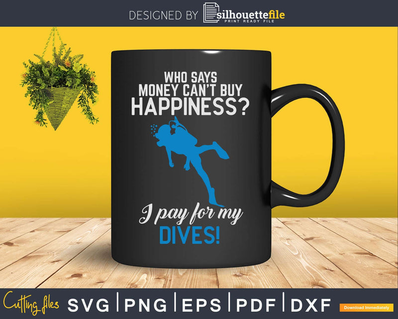 I Pay For My Dives Funny Scuba Diving Svg Png Cricut Files