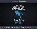 I Pay For My Dives Funny Scuba Diving Svg Png Cricut Files