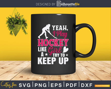 I Play Hockey Like A Girl Girls Player Svg Dxf Png Cricut