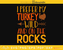 I prefer my turkey wild and on the rocks svg png cricut