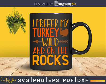 I prefer my turkey wild and on the rocks svg png cricut