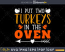 I put two turkeys in the oven svg cricut craft cut files