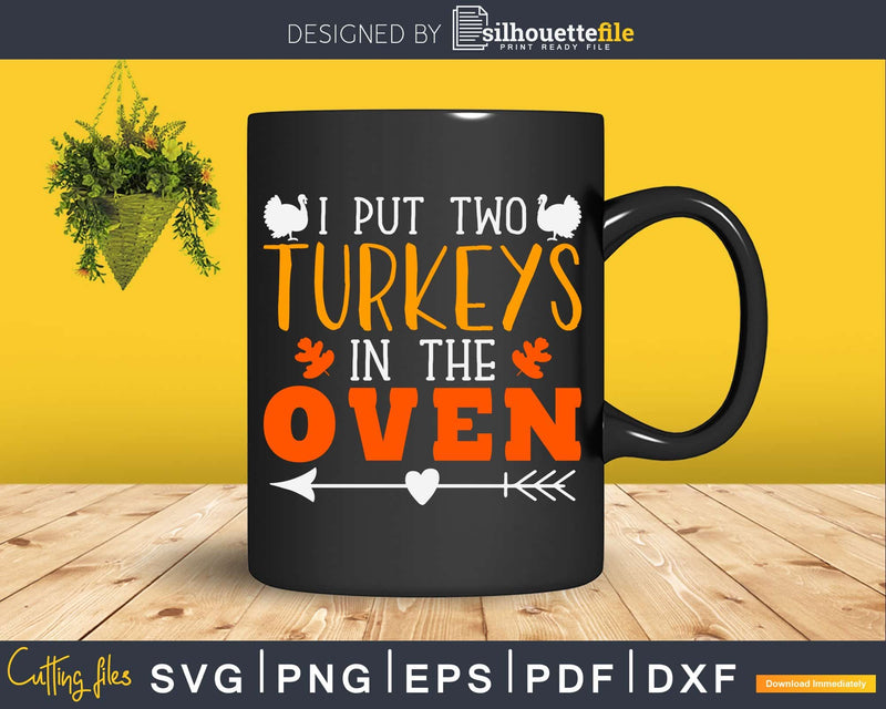 I put two turkeys in the oven svg cricut craft cut files