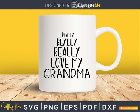 I Really Love My Grandma Svg Dxf Digital Craft Files