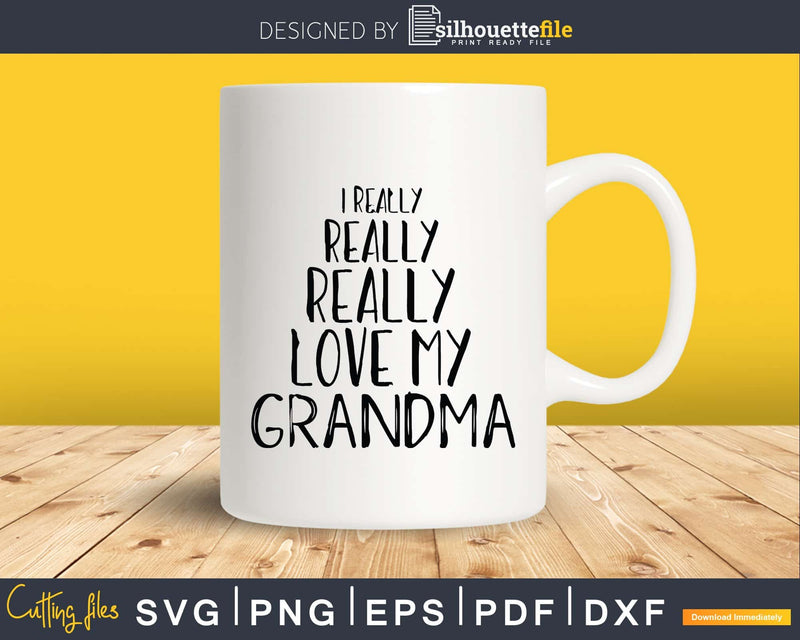 I Really Love My Grandma Svg Dxf Digital Craft Files