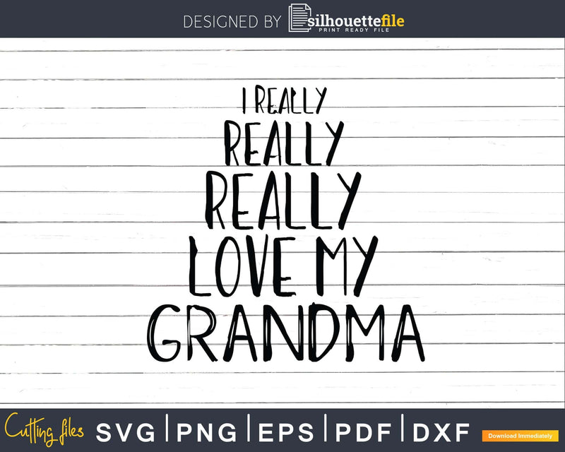 I Really Love My Grandma Svg Dxf Digital Craft Files