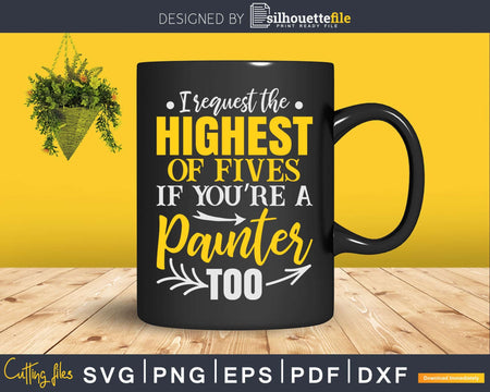 I Request The Highest Five Painter Svg Dxf Cut Files