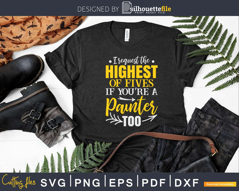 I Request The Highest Five Painter Svg Dxf Cut Files