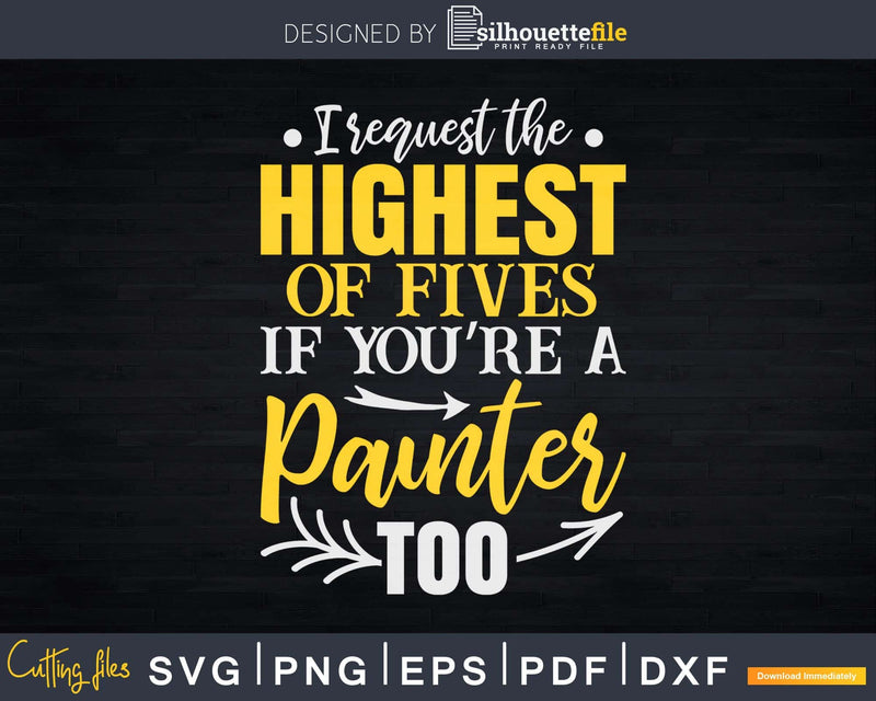 I Request The Highest Five Painter Svg Dxf Cut Files