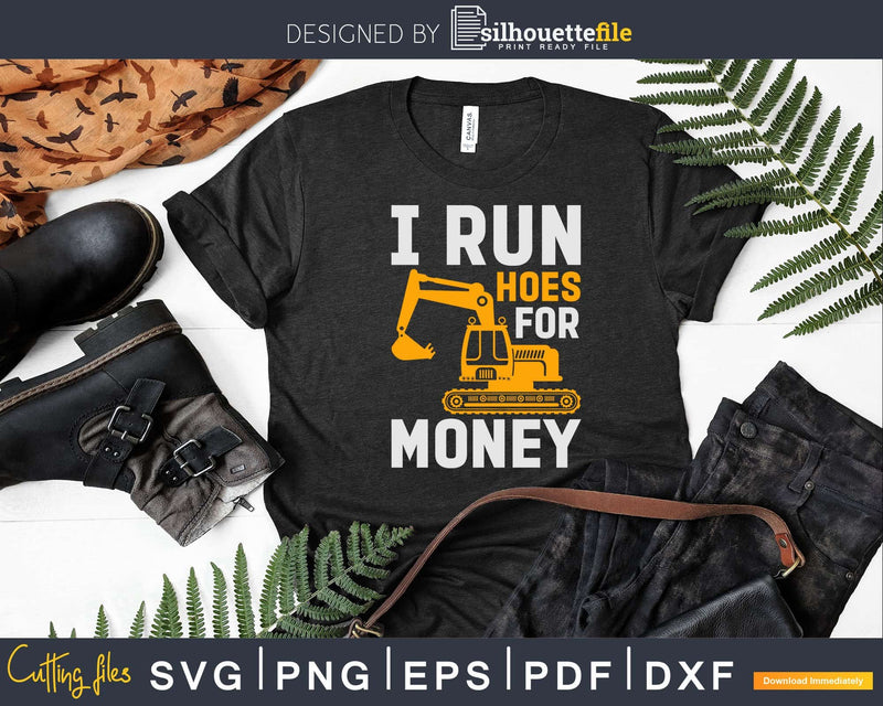 I Run Hoes For Money - Funny Excavator Svg Dxf Cutting Files