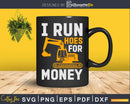 I Run Hoes For Money - Funny Excavator Svg Dxf Cutting Files