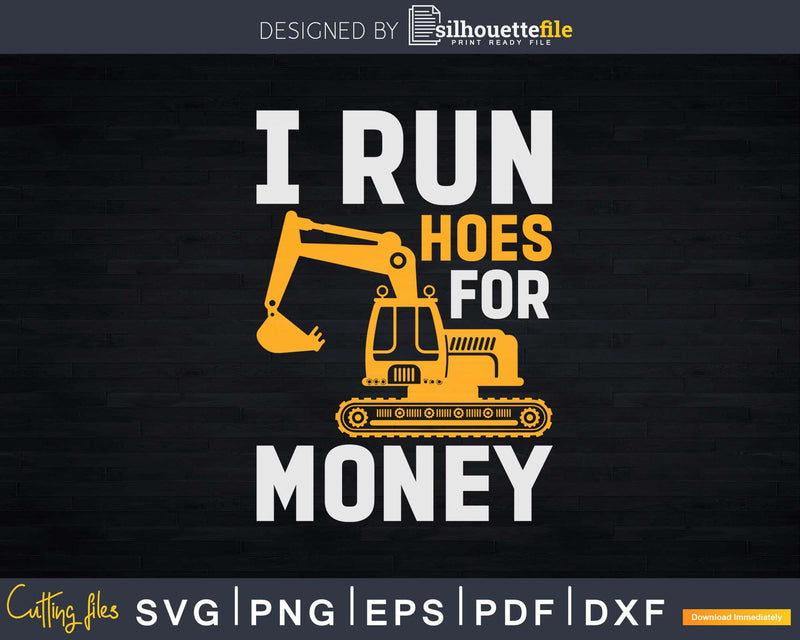 I Run Hoes For Money - Funny Excavator Svg Dxf Cutting Files