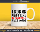 I Run on Caffeine Baseball and Cuss Words Svg Mom Life