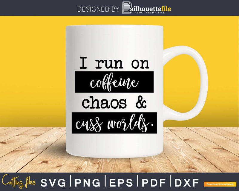 I Run On Coffee Chaos Cuss Words Svg Shirt Design Cut Files