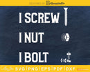 I Screw Nut Bolt Funny Mechanic Racing svg cricut craft cut