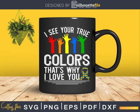 I See Your True Colors That’s Why Love You Autism Svg Dxf
