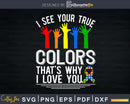 I See Your True Colors That’s Why Love You Autism Svg Dxf