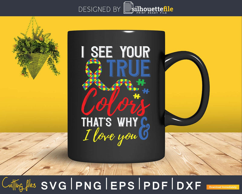 I See Your True Colors That’s Why Love You Autism Svg Png