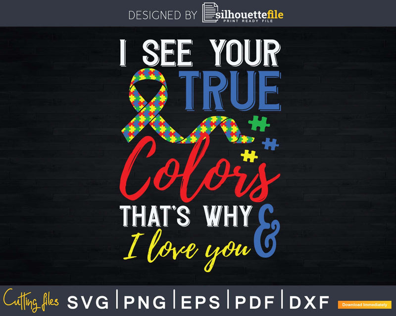 I See Your True Colors That’s Why Love You Autism Svg Png