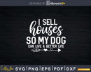 I Sell Houses So My Dog Can Live A Better Life Funny