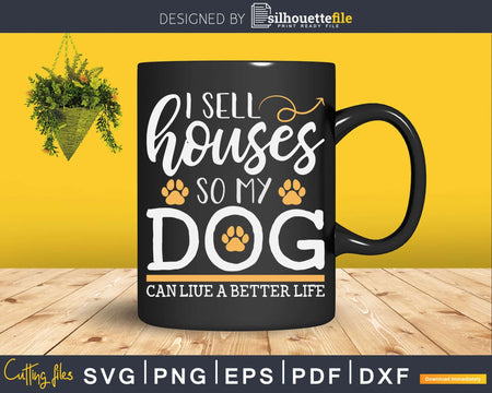 I Sell Houses So My Dog Can Live A better Life Funny Realtor