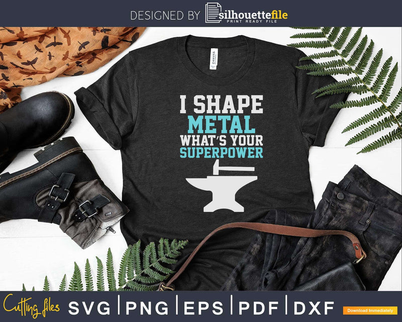 I Shape Metal What’s Your Superpower Funny Blacksmith Svg