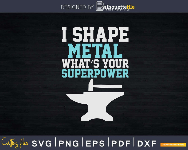 I Shape Metal What’s Your Superpower Funny Blacksmith Svg