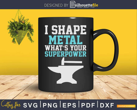I Shape Metal What’s Your Superpower Funny Blacksmith Svg