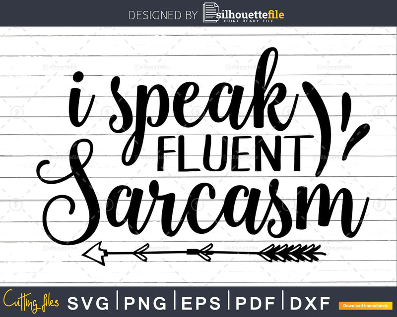 I Speak Fluent Sarcasm svg Funny Cricut Files