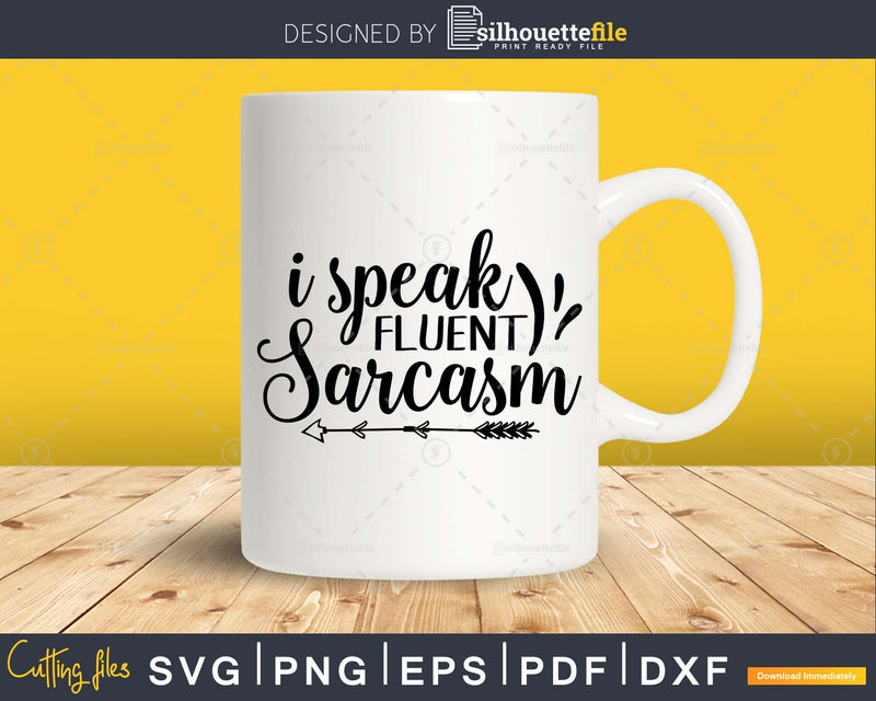 I Speak Fluent Sarcasm svg Funny Cricut Files