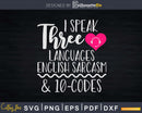 I Speak Three Languages English Sarcasm and 10-codes Svg